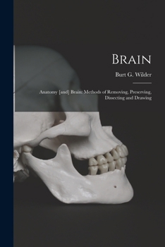 Paperback Brain: Anatomy [and] Brain: Methods of Removing, Preserving, Dissecting and Drawing Book