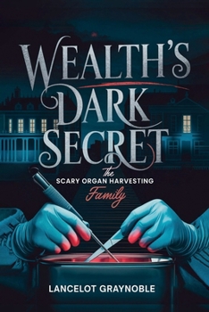 Paperback Wealth's Dark Secret: The Scary Organ Harvesting Family Book