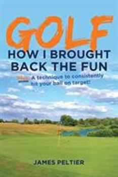 Paperback Golf: How I Brought Back the Fun: Plus: A technique to consistently hit your ball on target! Book