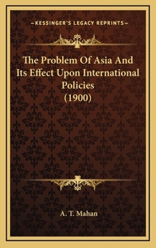 Hardcover The Problem of Asia and Its Effect Upon International Policies (1900) Book