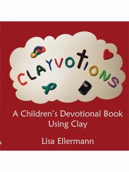 Paperback Clayvotions: A Children's Devotional Book Using Clay Book