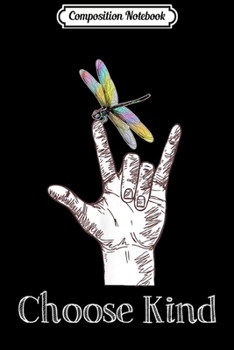 Composition Notebook: Choose Kind Dragonfly I Love You ASL Sign Language Deaf Gift  Journal/Notebook Blank Lined Ruled 6x9 100 Pages
