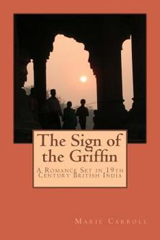 Paperback The Sign of the Griffin: A Romance Set in 19th Century British India Book