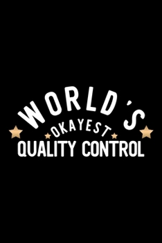 World's Okayest Quality Control: Nice Notebook for Quality Control | Funny Christmas Gift Idea for Quality Control | Quality Control Journal | 100 pages 6x9 inches