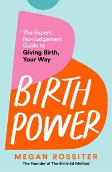 Paperback Birth Power: The Expert, No-Judgement Guide to Giving Birth, Your Way Book