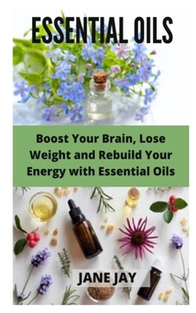 Paperback Essential Oils: Boost Your Brain, Lose Weight and Rebuild Your Energy with Essential Oils Book