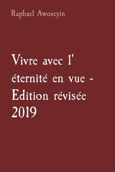 Vivre avec l' éternité en vue - Edition révisée 2019 (Série d'Études Bibliques Du Groupe Danite (Dgbs))