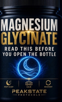 Hardcover Magnesium Glycinate: Read This Before You Open the Bottle - The Complete Protocol for Deep Sleep, Calm, and Recovery Book