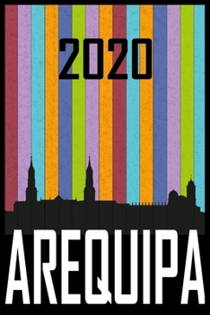 2020 Arequipa: Your city name on the calendar 2020 cover. The Love For My City Great Gift For Everyone Who Likes This Place. Notebook and Planner 2020