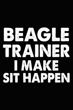 Paperback Beagle Trainer I Make Sit Happen: Beagle Training Log Book gifts. Best Dog Trainer Log Book gifts For Dog Lovers who loves Beagle. Cute Beagle Trainer Book