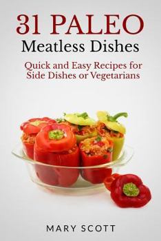 Paperback 31 Paleo Meatless Dishes: Quick and Easy Recipes for Side Dishes or Vegetarians Book