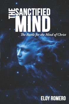 The Sanctified Mind: The Battle for the Mind of Christ