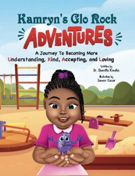 Paperback Kamryn's GLO Rock Adventures: A Journey to Becoming More Understanding, Kind, Accepting, and Loving Book