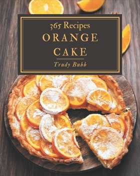 Paperback 365 Orange Cake Recipes: Cook it Yourself with Orange Cake Cookbook! Book
