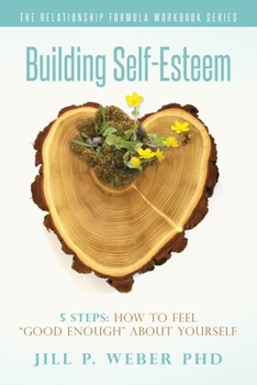Paperback Building Self-Esteem 5 Steps: How To Feel Good Enough About Yourself: The Relationship Formula Workbook Series Book