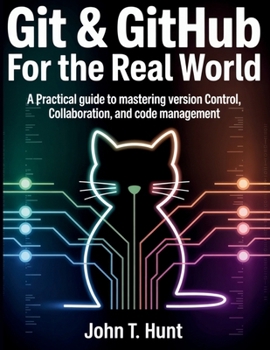 Paperback Git & GitHub for the Real World: A Practical Guide to Mastering Version Control, Collaboration, and Code Management Book