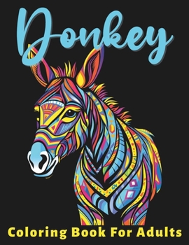 Paperback Donkey Coloring Book For Adults: Stress Relief For Women Men Teens and Seniors Relaxation With 50 Unique Donkey Designs Book