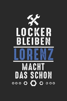 Locker bleiben Lorenz macht das schon: Handwerker Mechaniker Schrauber Bastler und Hausmeister Geschenk Notizbuch liniert DIN A5 - 120 Seiten für ... Schreibheft Planer Tagebuch (German Edition)