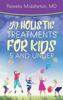 Paperback 50 Holistic Treatments for Kids 5 and Under Book