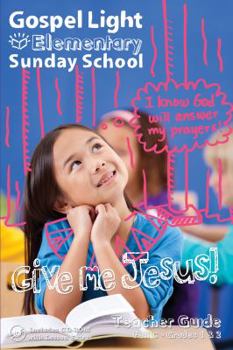 Unknown Binding Gospel Light Elementary Sunday School: I Know God Will Answer My Prayers! Give Me Jesus! Teacher Guide Fall C - Grades 1 & 2 Includes Cd-rom with Lesson Extras Book