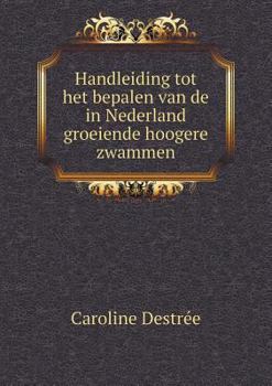 Paperback Handleiding tot het bepalen van de in Nederland groeiende hoogere zwammen [Dutch] Book