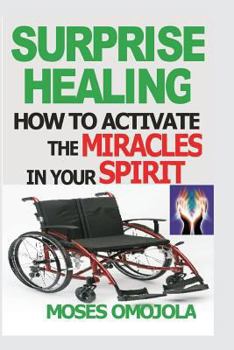 Paperback Surprise Healing: How To Activate The Miracles In Your Spirit Book