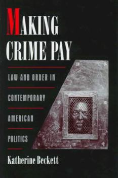 Hardcover Making Crime Pay: Law and Order in Contemporary American Politics Book