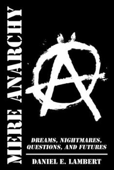 Paperback Mere Anarchy: Dreams, Nightmares, Questions, and Futures Book