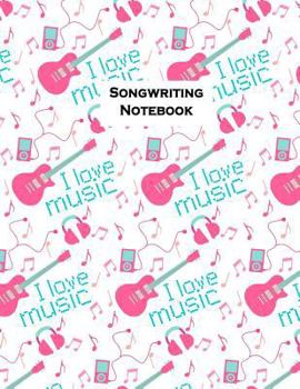 Paperback Songwriting Journal: I Love Music: Lined Paper for Songs, Manuscript Paper for Notes, Lyrics and Music. for Songwriters, Musicians, Student Book