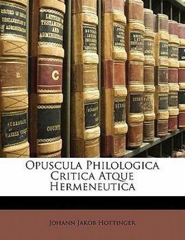 Paperback Opuscula Philologica Critica Atque Hermeneutica [German] Book