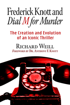 Paperback Frederick Knott and Dial M for Murder: The Creation and Evolution of an Iconic Thriller Book