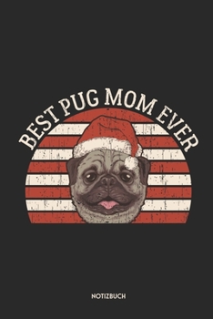 Best Pug Mom Ever Notizbuch: Lustiger Mops | Dotted Notebook / Punkteraster | 120 gepunktete Seiten | ca. A5 Format | Individuelles X-MAS Journal | ... Hundebesitzerinnen (German Edition)