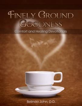 Paperback Finely Ground Goodness: Comfort and Healing Devotionals Book