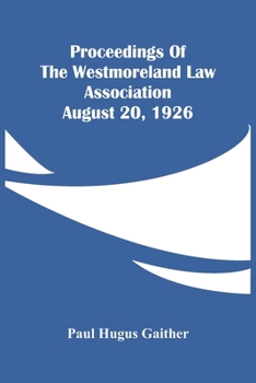 Paperback Proceedings Of The Westmoreland Law Association August 20, 1926 Book
