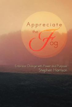 Paperback Appreciate the Fog: Embrace Change with Power and Purpose Book