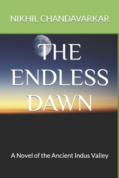 Paperback The Endless Dawn: A Novel of the Ancient Indus Valley Book