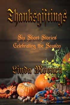 Paperback Thanksgiftings: Six Short Stories Celebrating the Season Book