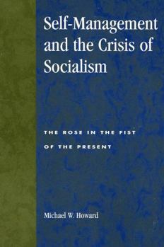 Paperback Self-Management and the Crisis of Socialism: The Rose in the Fist of the Present Book