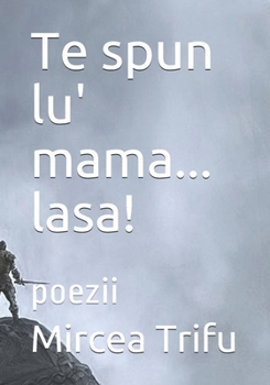 Paperback Te spun lu' mama... lasa!: poezii [Italian] Book