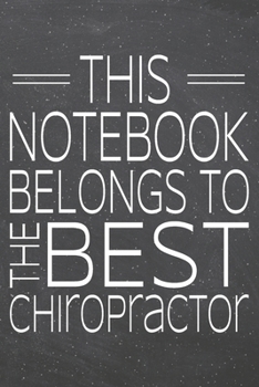 This Notebook Belongs To The Best Chiropractor: Chiropractor Dot Grid Notebook, Planner or Journal | 110 Dotted Pages | Office Equipment, Supplies | ... Gift Idea for Christmas or Birthday