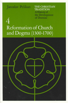 The Christian Tradition 4: Reformation of Church & Dogma 1300-1700 - Book #4 of the Christian Tradition