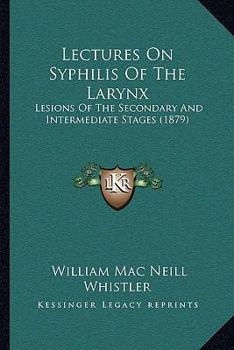 Paperback Lectures On Syphilis Of The Larynx: Lesions Of The Secondary And Intermediate Stages (1879) Book