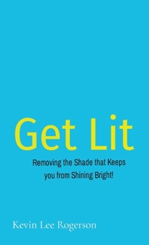 Paperback Get Lit: Removing the Shade that Keeps you from Shining Bright! Book