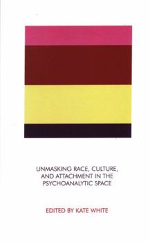 Paperback Unmasking Race, Culture, and Attachment in the Psychoanalytic Space Book