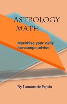 Astrology Math: Maximize Your Daily Horoscope Advice