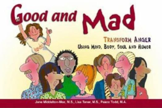 Paperback Good and Mad: Transform Anger Using Mind, Body, Soul and Humor Book