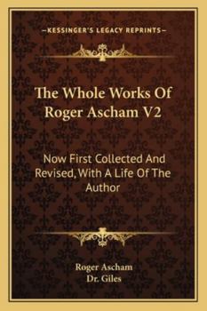 Paperback The Whole Works Of Roger Ascham V2: Now First Collected And Revised, With A Life Of The Author Book