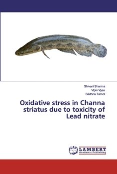 Paperback Oxidative stress in Channa striatus due to toxicity of Lead nitrate Book