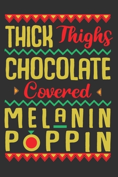 Paperback Thick Thighs Chocolate Covered Melanin Poppin: Black girl journals for women, black girl journal, black girl notebook, black and proud 6x9 Journal Gif Book