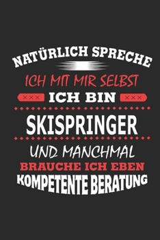 Natürlich spreche ich mit mir selbst Ich bin Skispringer und manchmal brauche ich eben kompetente Beratung: Notizbuch mit 110 linierten Seiten, ... Schild bzw. Poster möglich (German Edition)